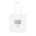 If My Pets Don't Like You, I Probably Won't Either — Funny Pet Lover Tote Bag