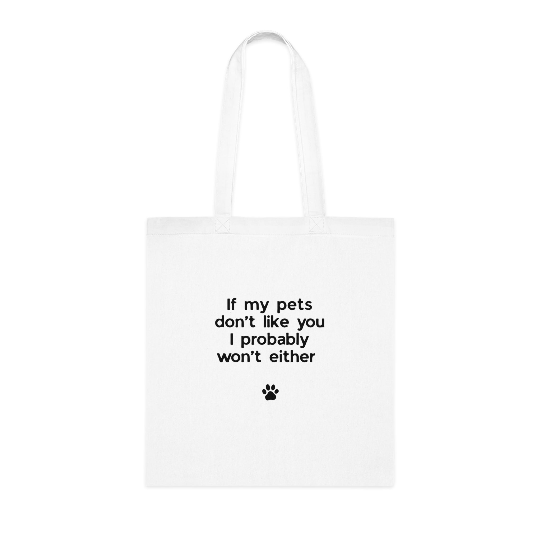 If My Pets Don't Like You, I Probably Won't Either — Funny Pet Lover Tote Bag