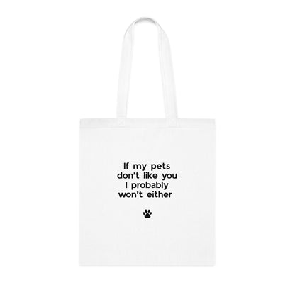 If My Pets Don't Like You, I Probably Won't Either — Funny Pet Lover Tote Bag