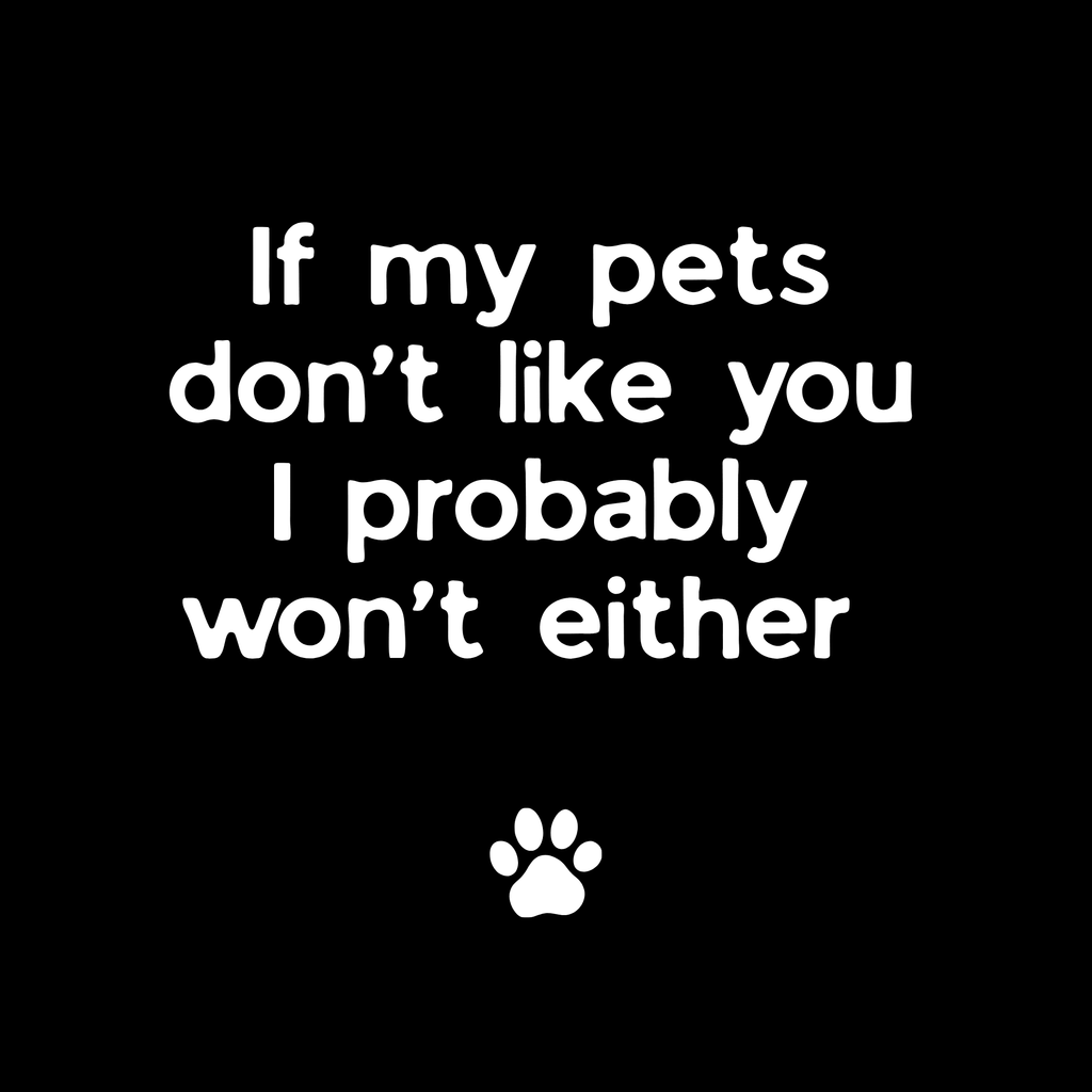 If My Pets Don't Like You, I Probably Won't Either — Funny Pet Lover Tote Bag - AlleyCrafters