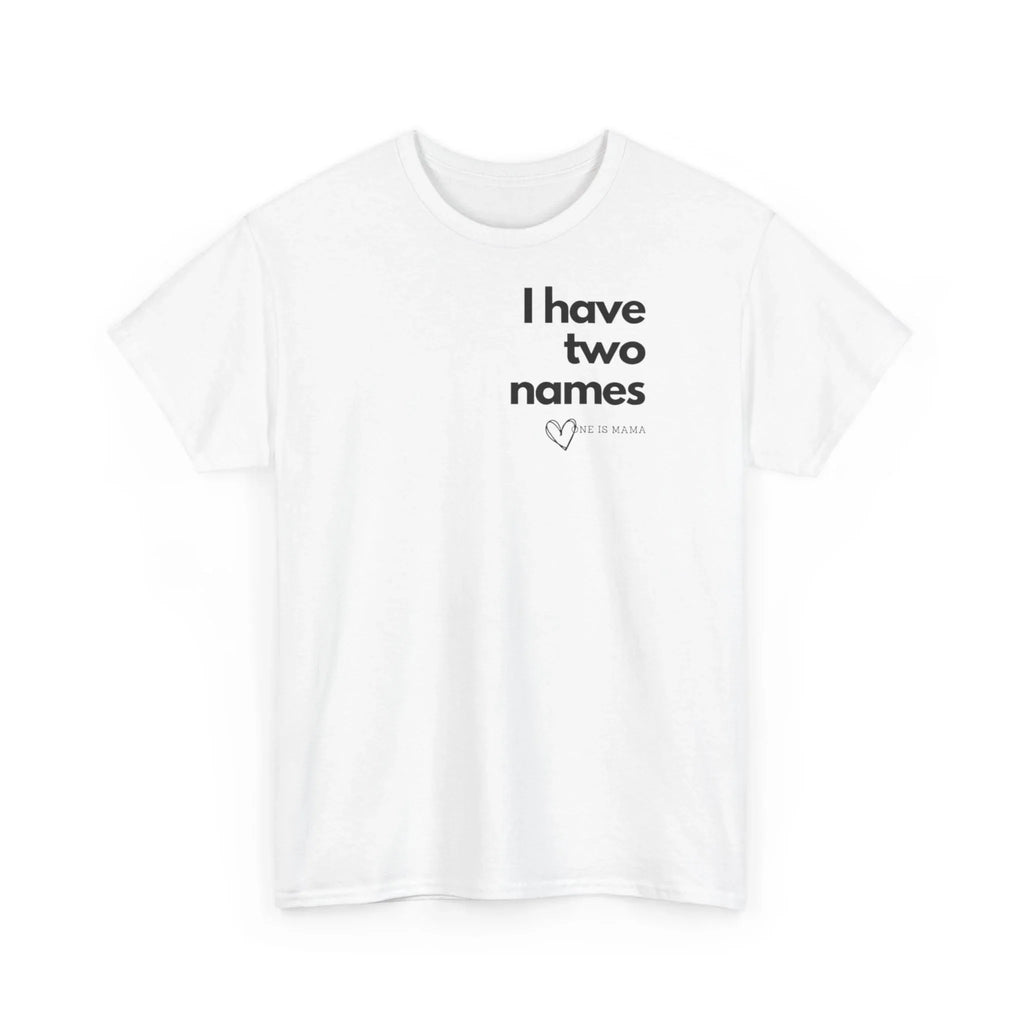White crew-neck T-shirt with 'I have two names' text and heart graphic on chest.
