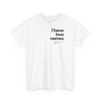 White crew-neck T-shirt with 'I have two names' text and heart graphic on chest.