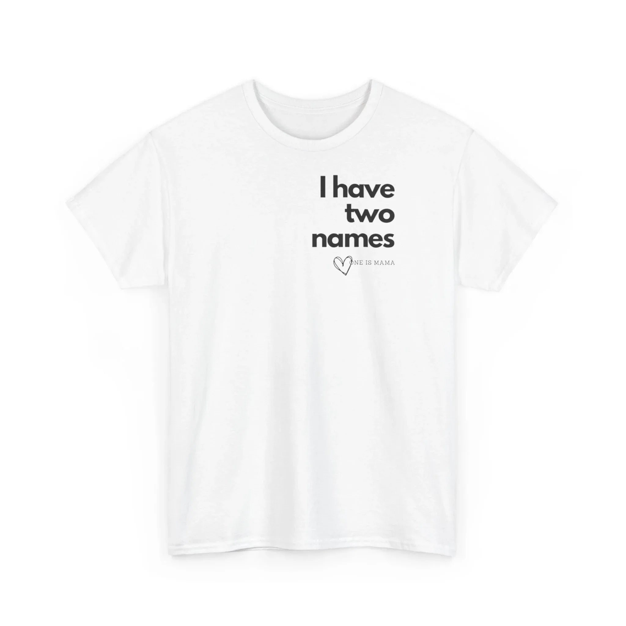 White crew-neck T-shirt with 'I have two names' text and heart graphic on chest.