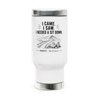 Travel Mug - I Came. I Saw. I Needed a Sit Down. | Camping Stainless Steel 14oz Tumbler