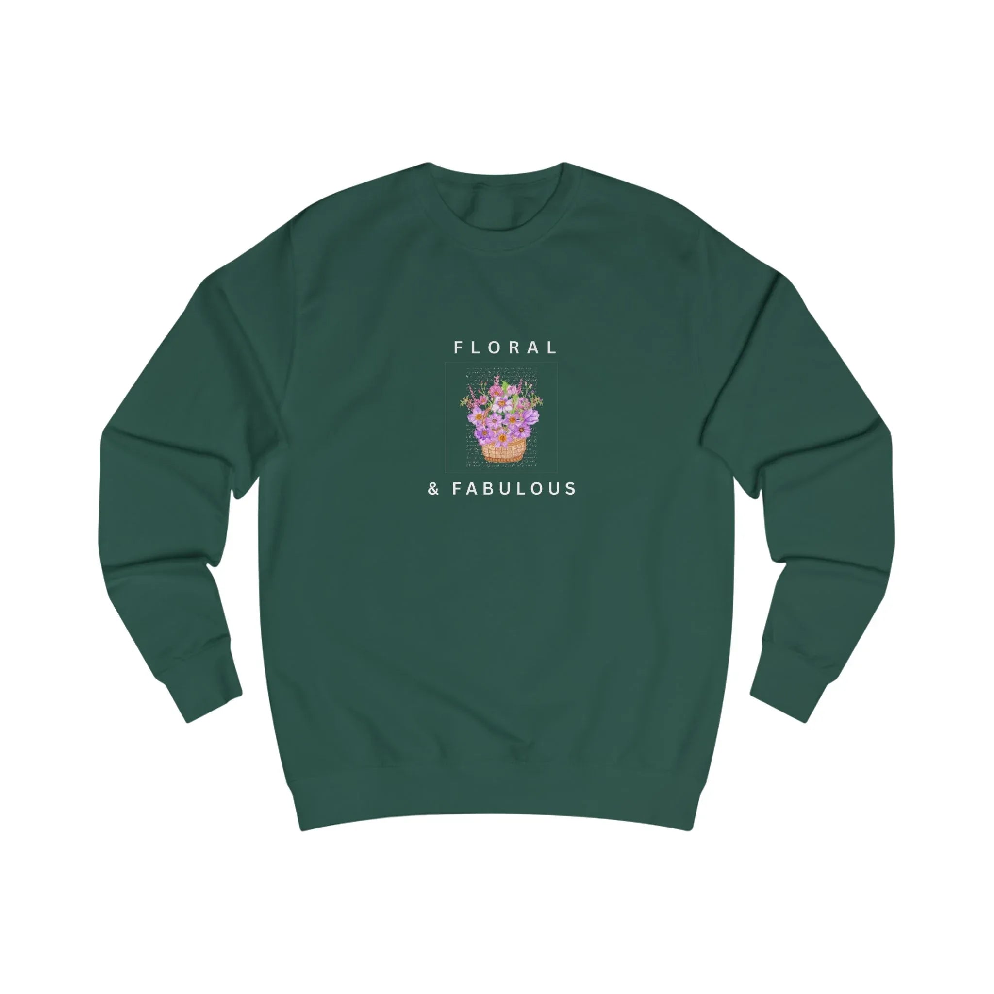 Bottle green crewneck sweatshirt with Floral & Fabulous graphic on back.