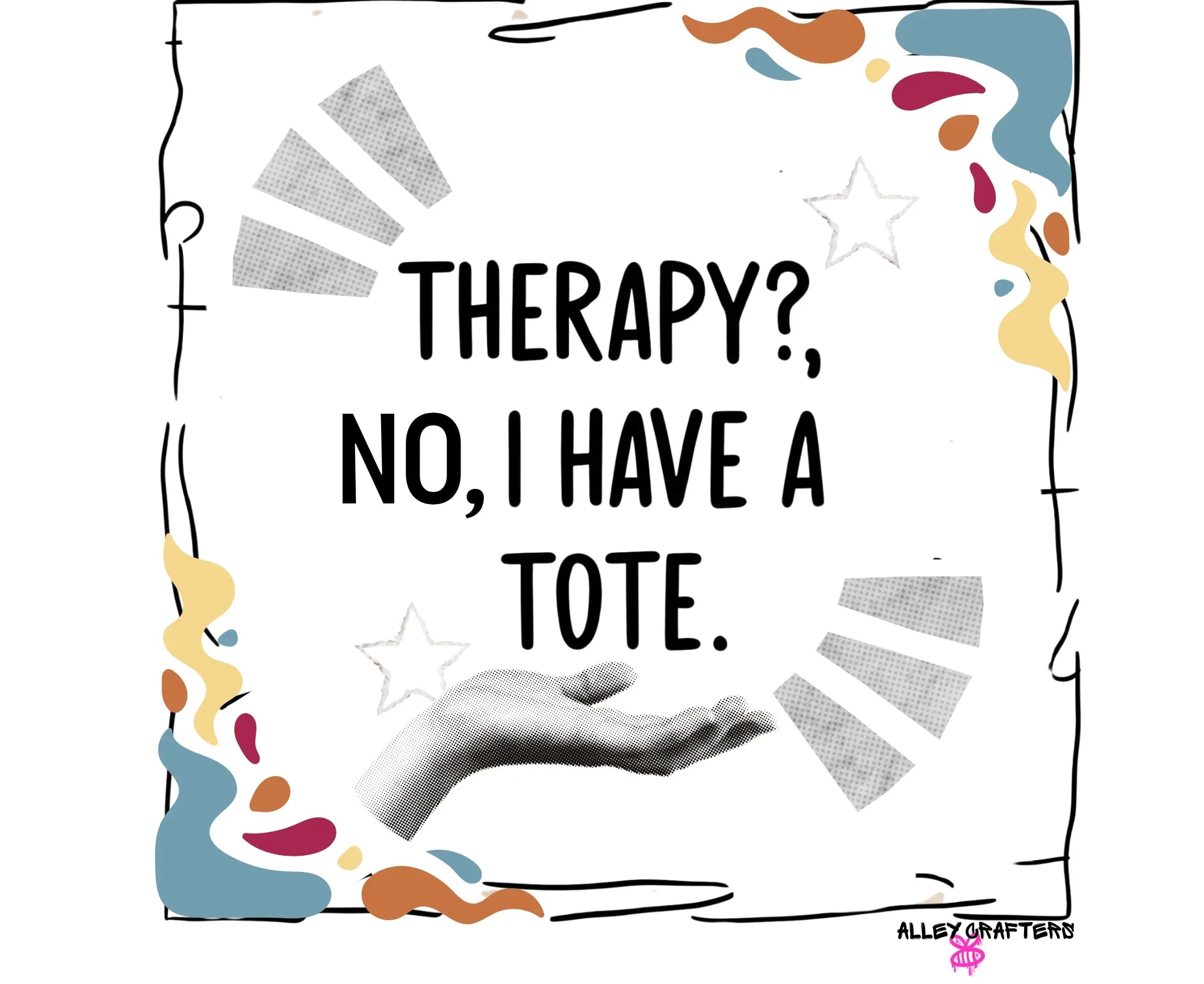 Front view of white tote bag with “THERAPY? NO, I HAVE A TOTE.” and colorful accents.