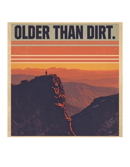 “OLDER THAN DIRT.” graphic print with sunset landscape, shown as artwork