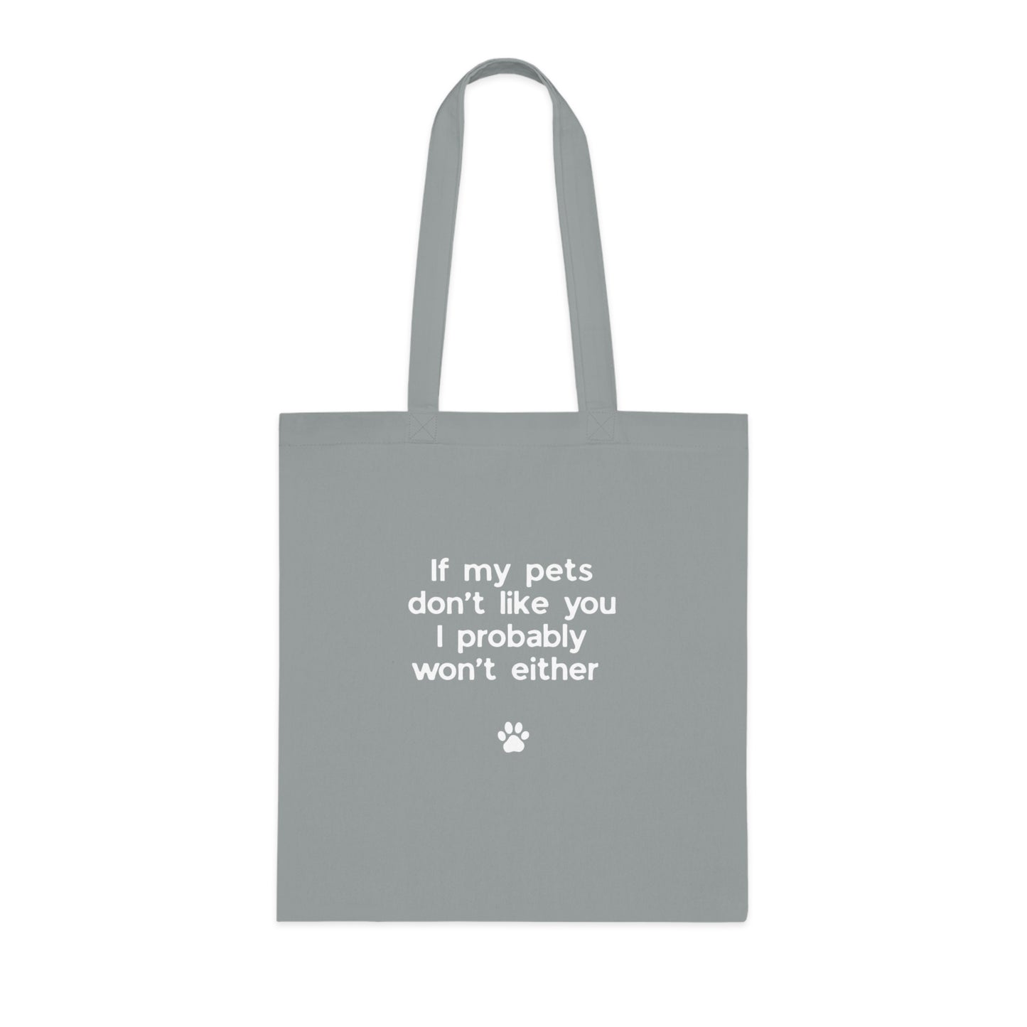 If My Pets Don't Like You, I Probably Won't Either — Funny Pet Lover Tote Bag