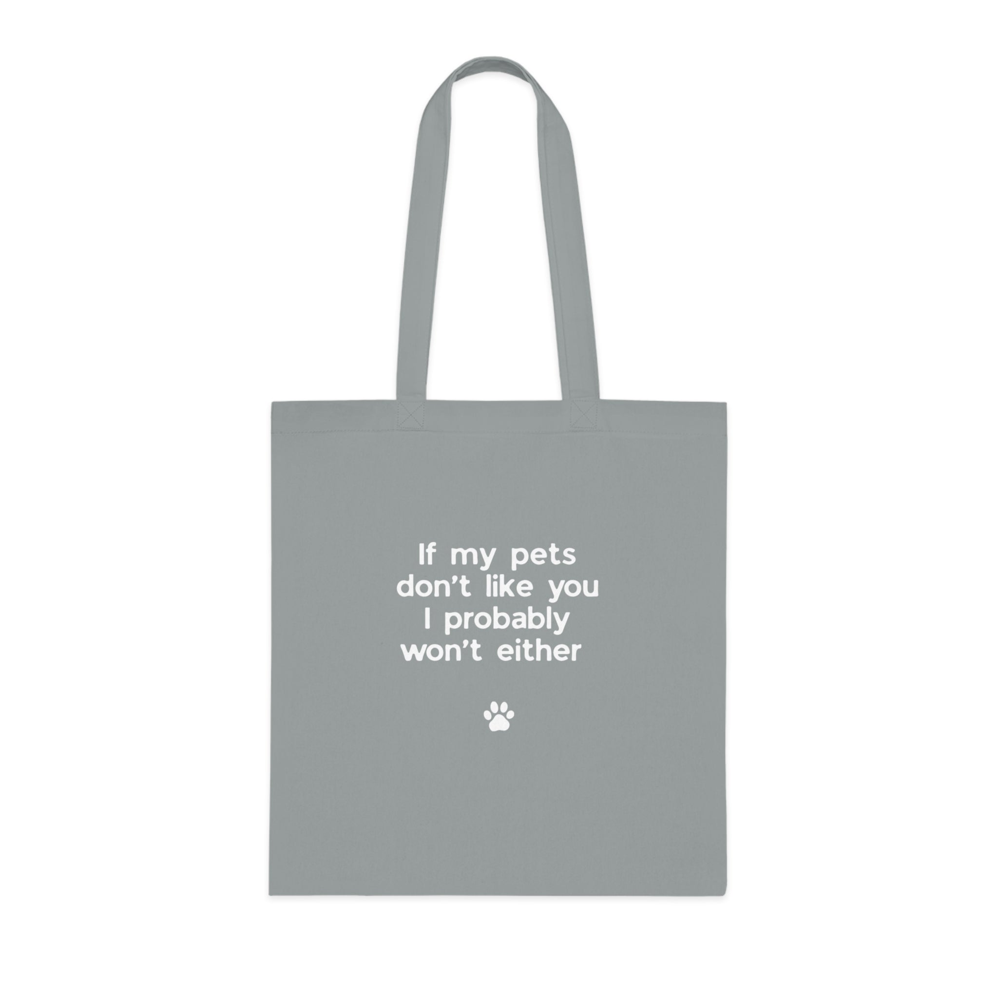 If My Pets Don't Like You, I Probably Won't Either — Funny Pet Lover Tote Bag