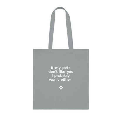 If My Pets Don't Like You, I Probably Won't Either — Funny Pet Lover Tote Bag