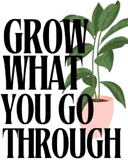 Sweatshirt front graphic: “Grow What You Go Through” with leaf illustration