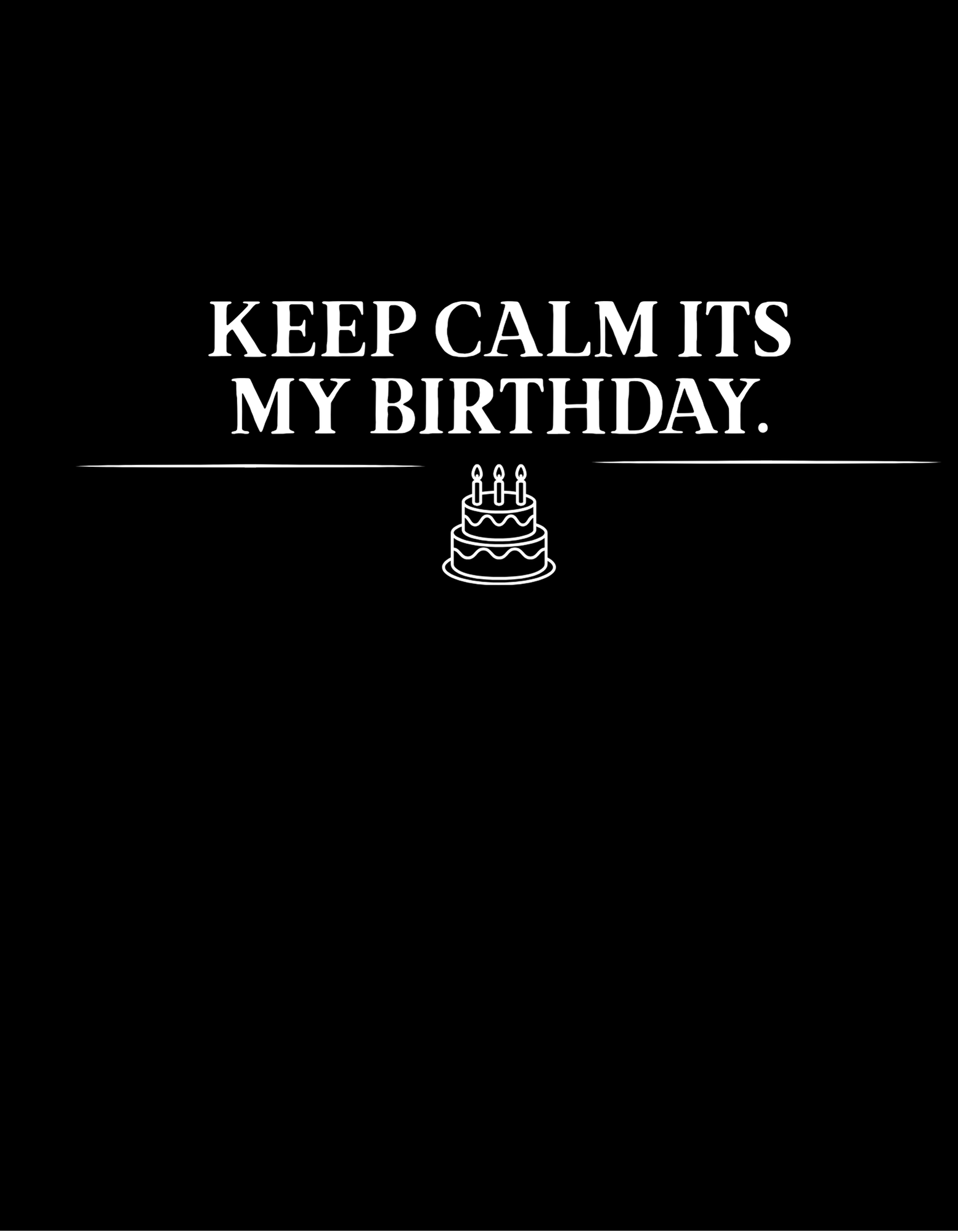 T-shirt graphic design in white: “KEEP CALM IT’S MY BIRTHDAY” with cake icon.