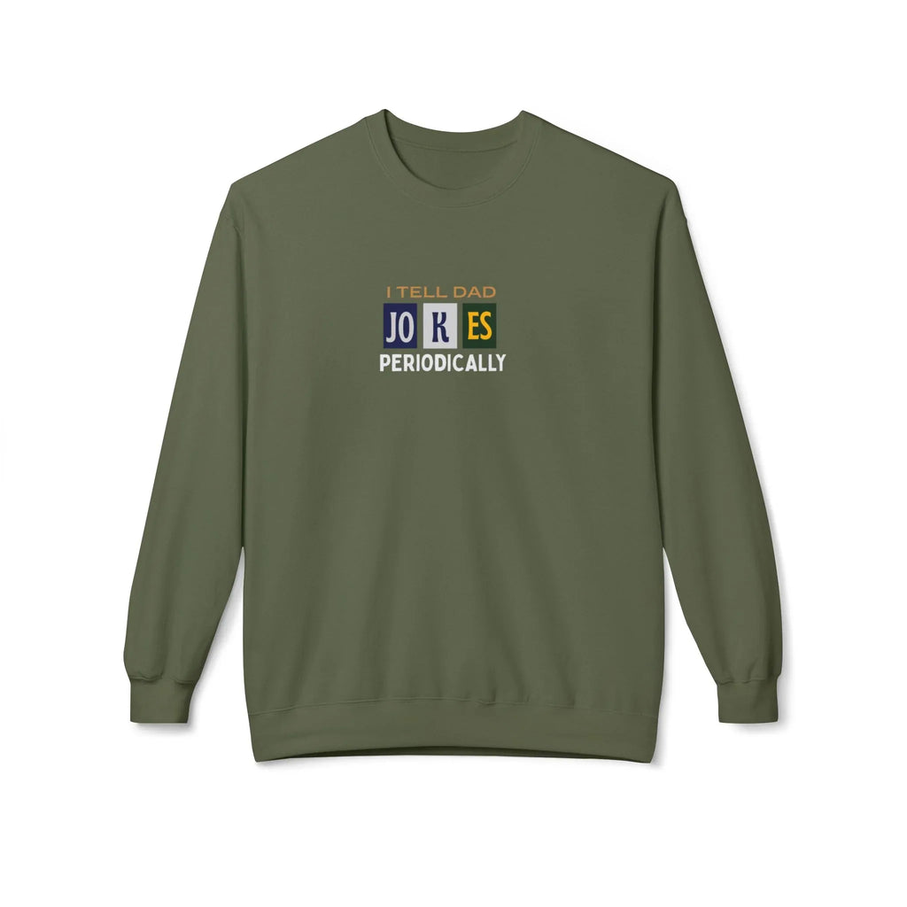 Military green sweatshirt with 'I Tell Dad Jokes Periodically' graphic on chest