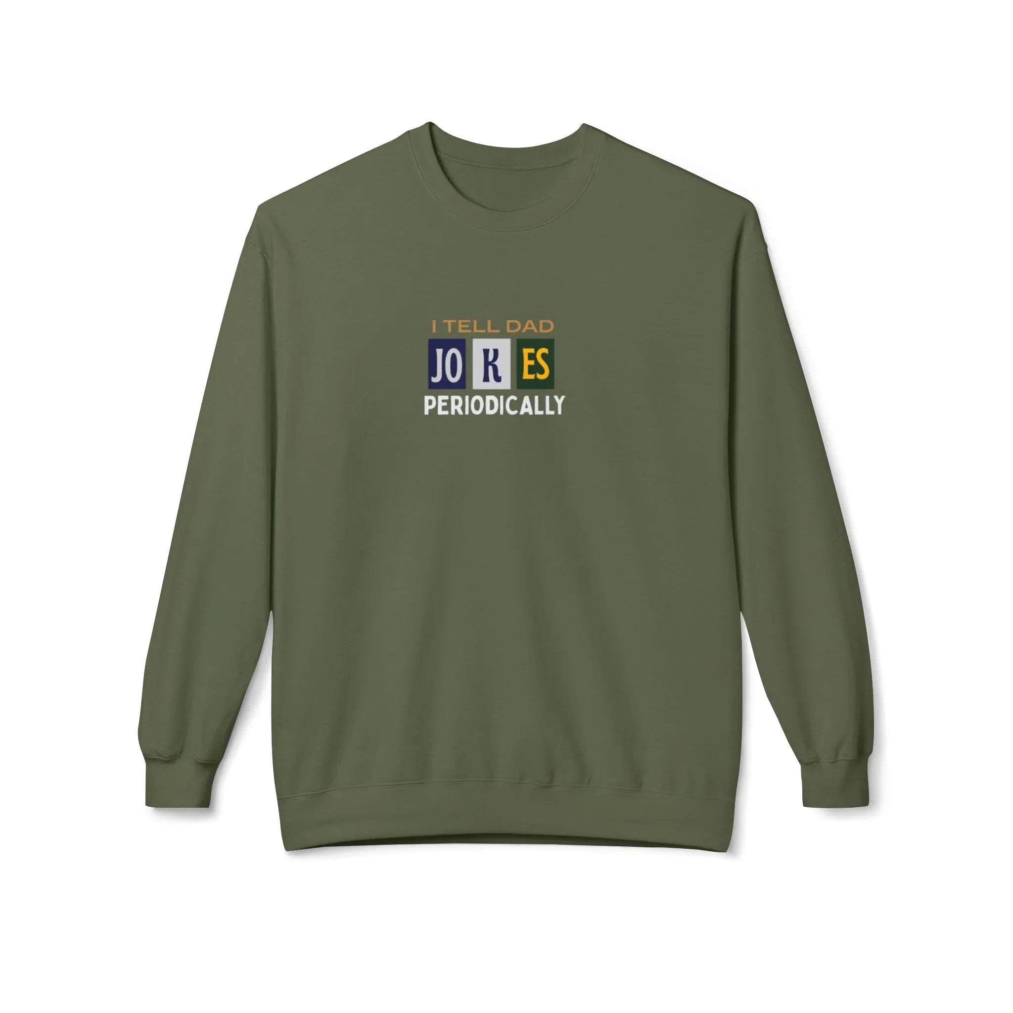 Military green sweatshirt with 'I Tell Dad Jokes Periodically' graphic on chest