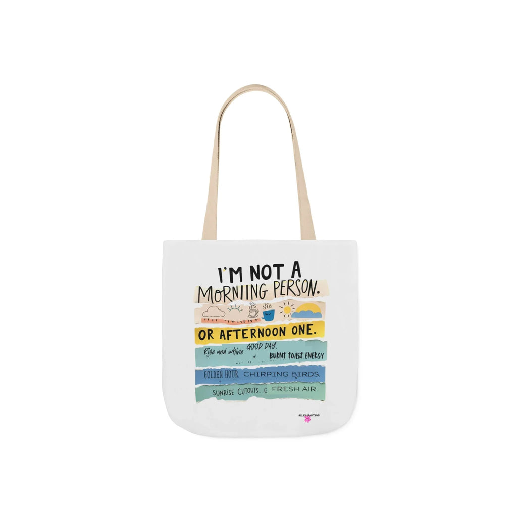 White tote bag with 'I'm not a morning person' and 'or afternoon one' slogan front