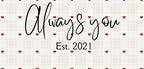 White mug design with red hearts: 'Always you' script and 'Est. 2021'