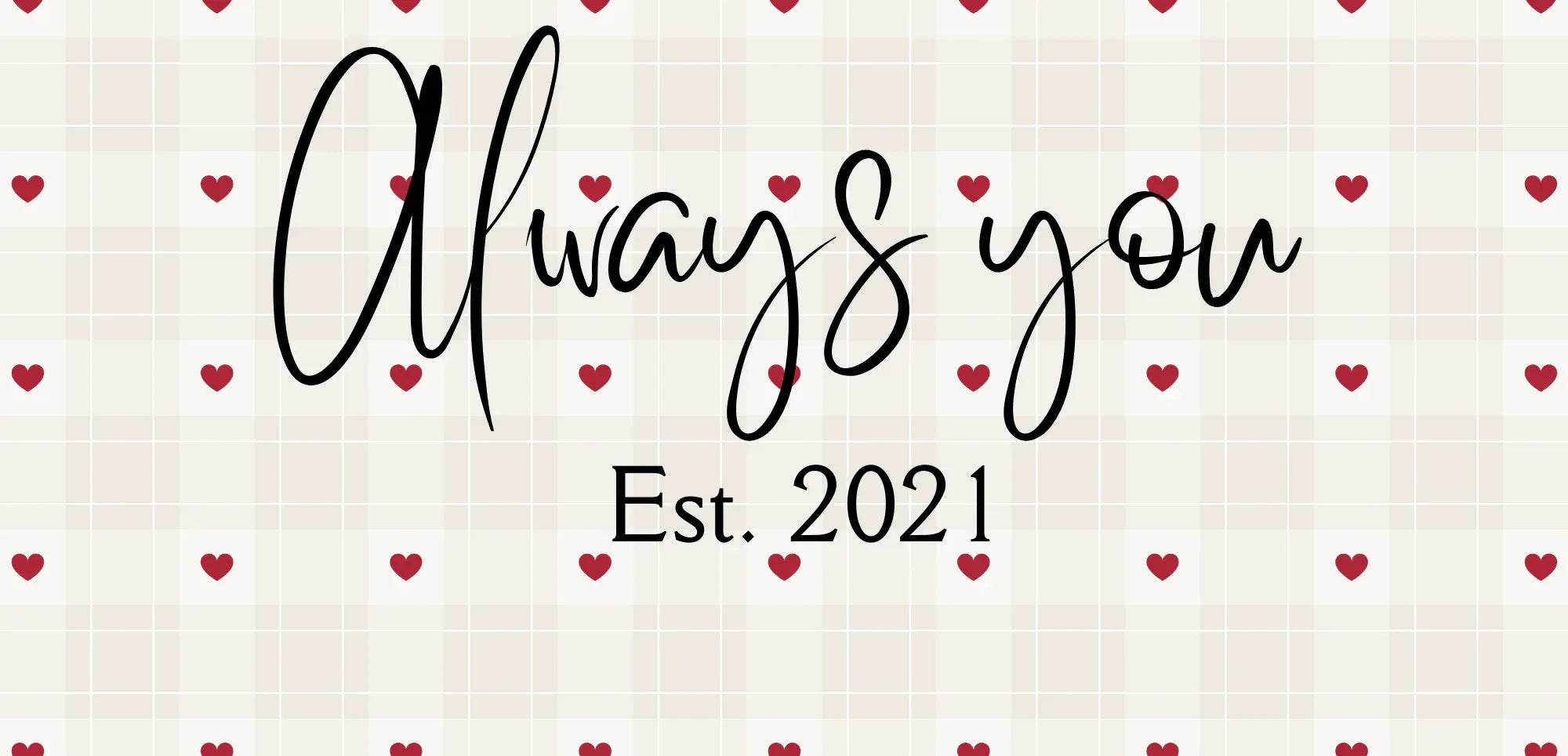 White mug design with red hearts: 'Always you' script and 'Est. 2021'