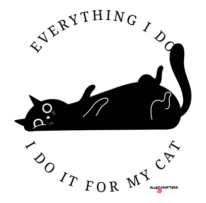 Everything I Do, I Do It for My Cat Mug