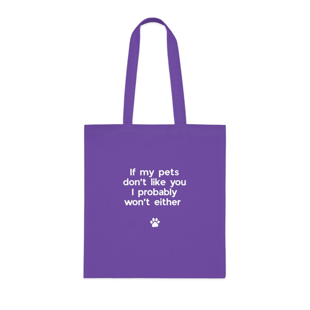 If My Pets Don't Like You, I Probably Won't Either — Funny Pet Lover Tote Bag