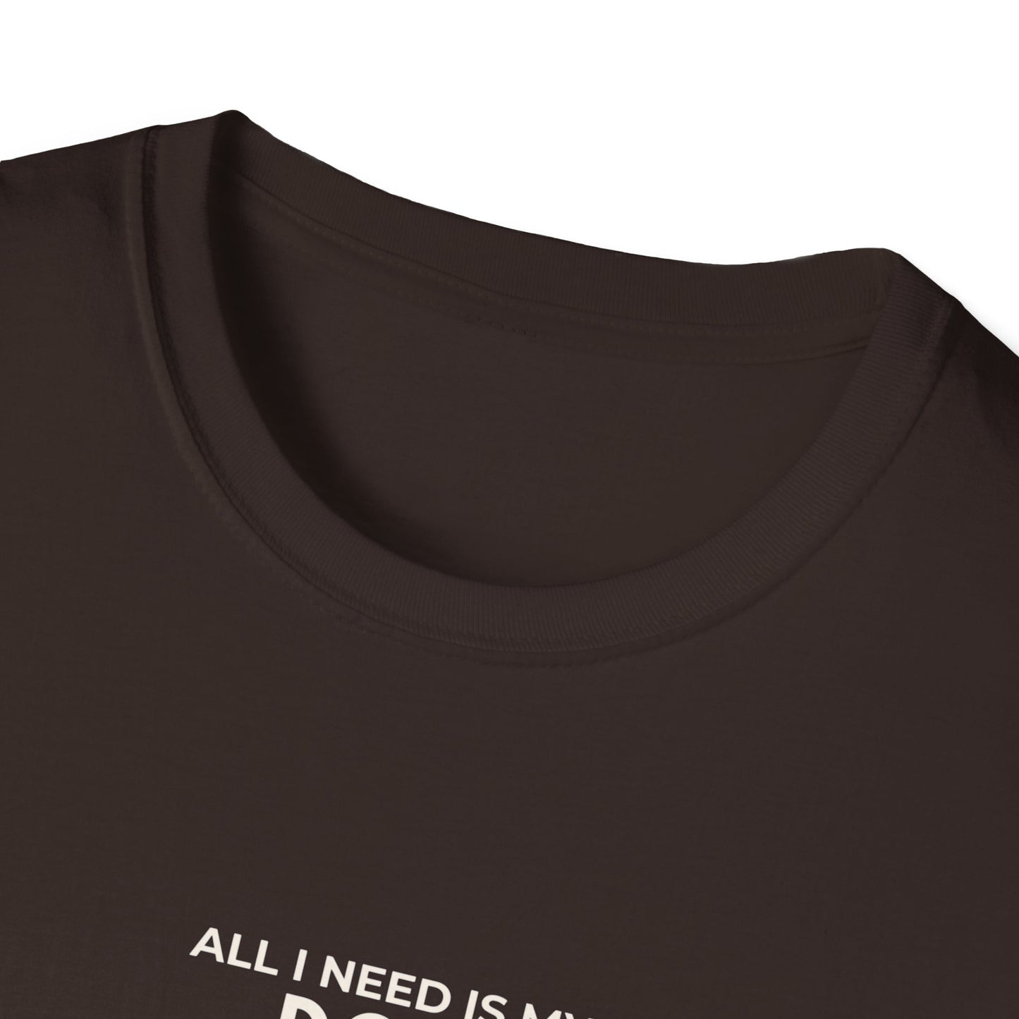 Personalised Dog Lover T-Shirt — "All I Need Is My Dog and..." Custom Gift