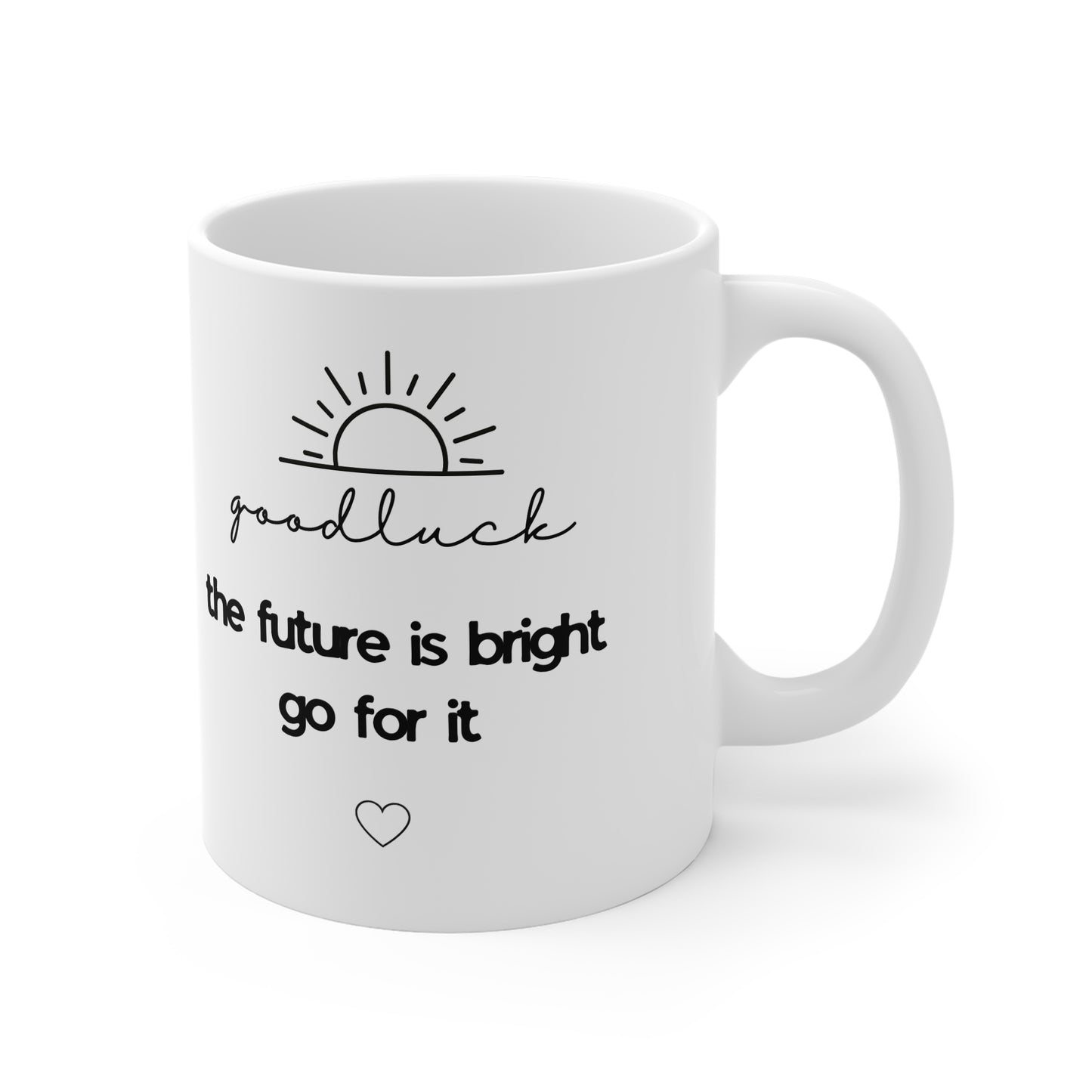 Good Luck Coffee Mug — The Future Is Bright, Go For It | Inspirational 11oz White Mug