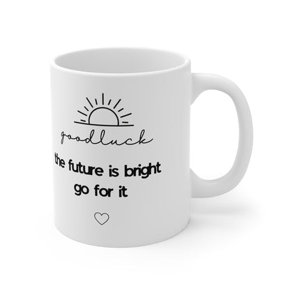 Good Luck Coffee Mug — The Future Is Bright, Go For It | Inspirational 11oz White Mug