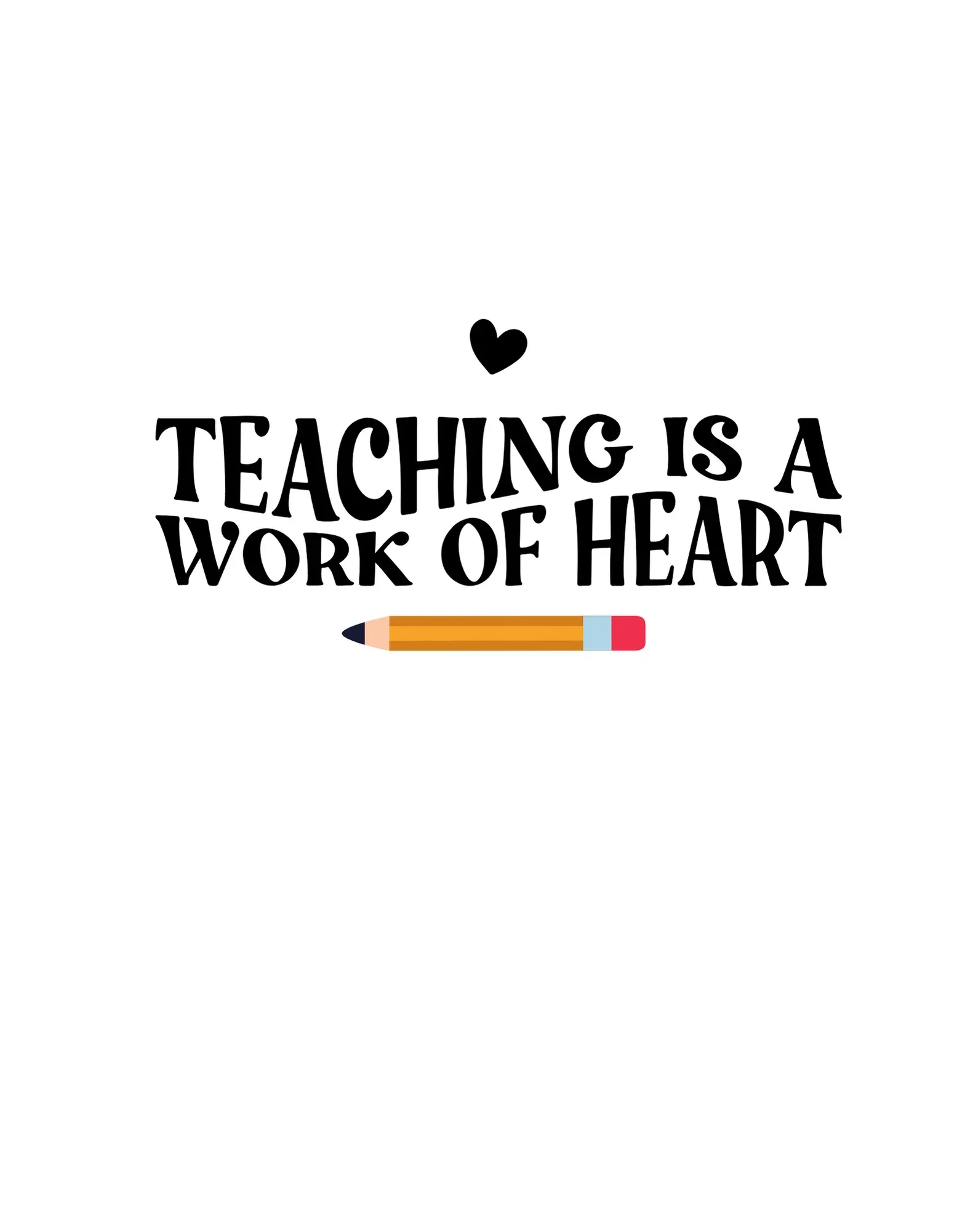 Unisex T-shirt graphic: black 'Teaching is a work of heart' text with heart and pencil