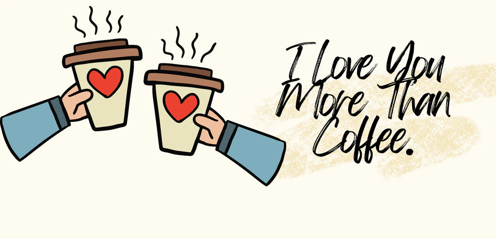 Coffee mug illustration with two hands holding cups and I love you more than coffee.