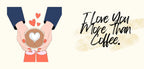 Valentine coffee mug design with hands holding a heart and text “I Love You More Than Coffee”