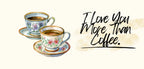 Coffee mug set illustration with two cups and saucers and text “I Love You More Than Coffee”