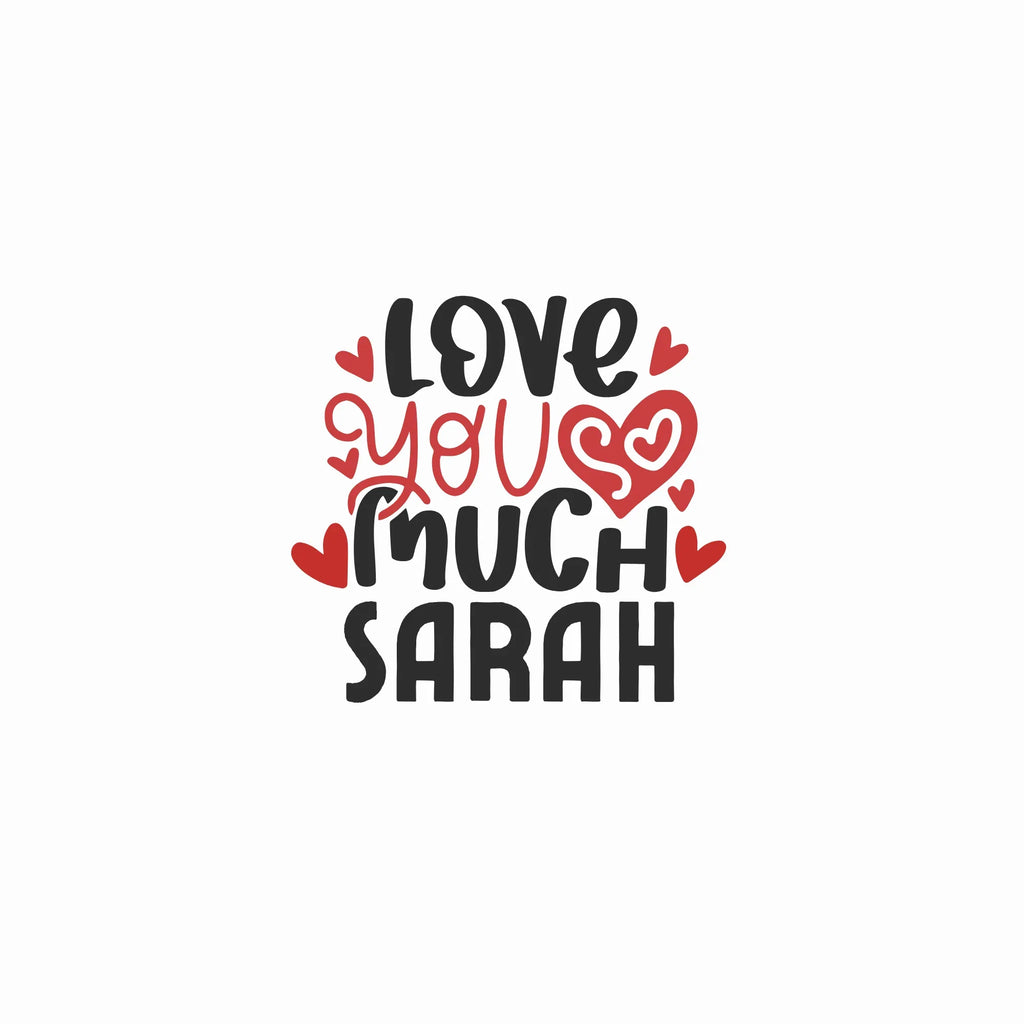 Close-up: 'LOVE YOU MUCH SARAH' heart text design.