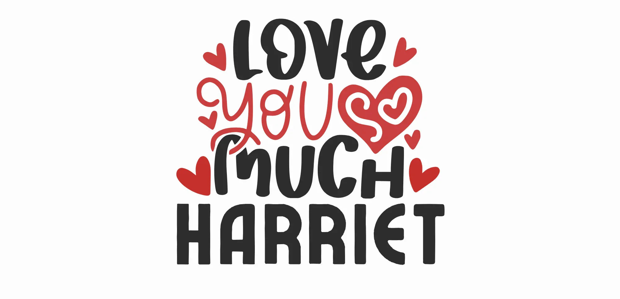 Mug design graphic with “Love you much HARRIET” text and hearts