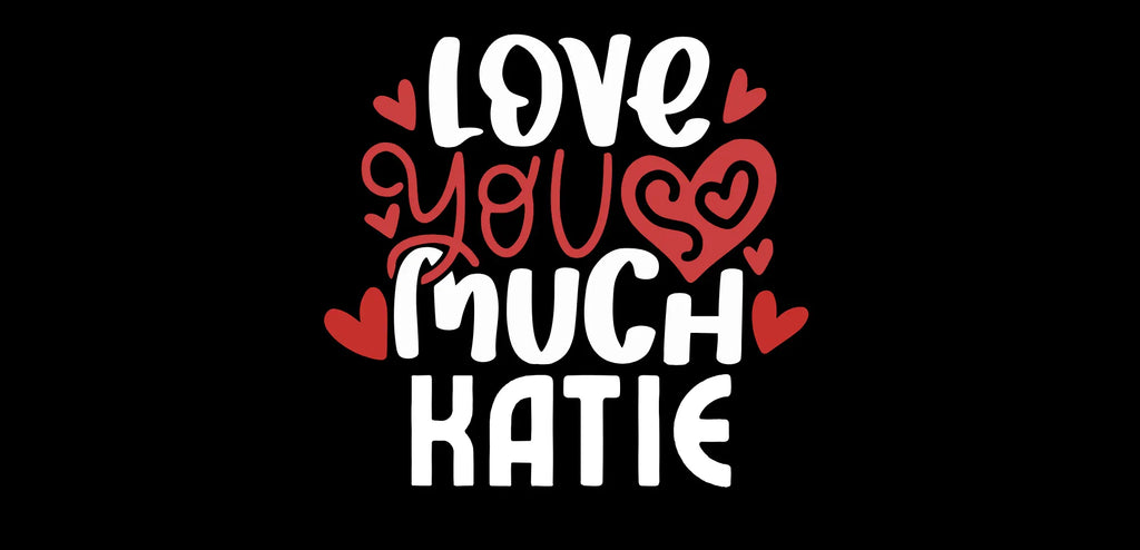 Mug design graphic with “Love you much KATIE” text and heart icons