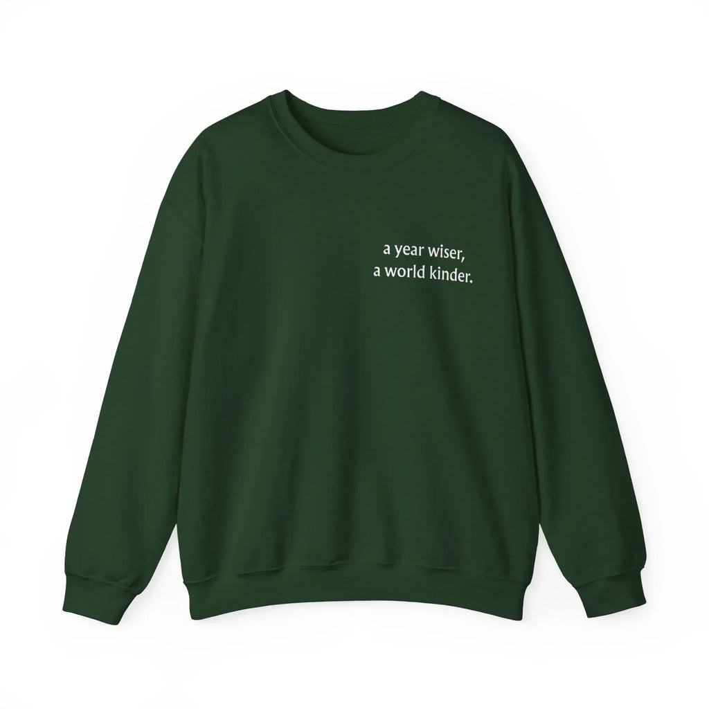 Deep green birthday sweatshirt with 'a year wiser, a world kinder' print