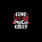 Close-up: 'LOVE YOU MUCH EMILY' heart text design on dark background.