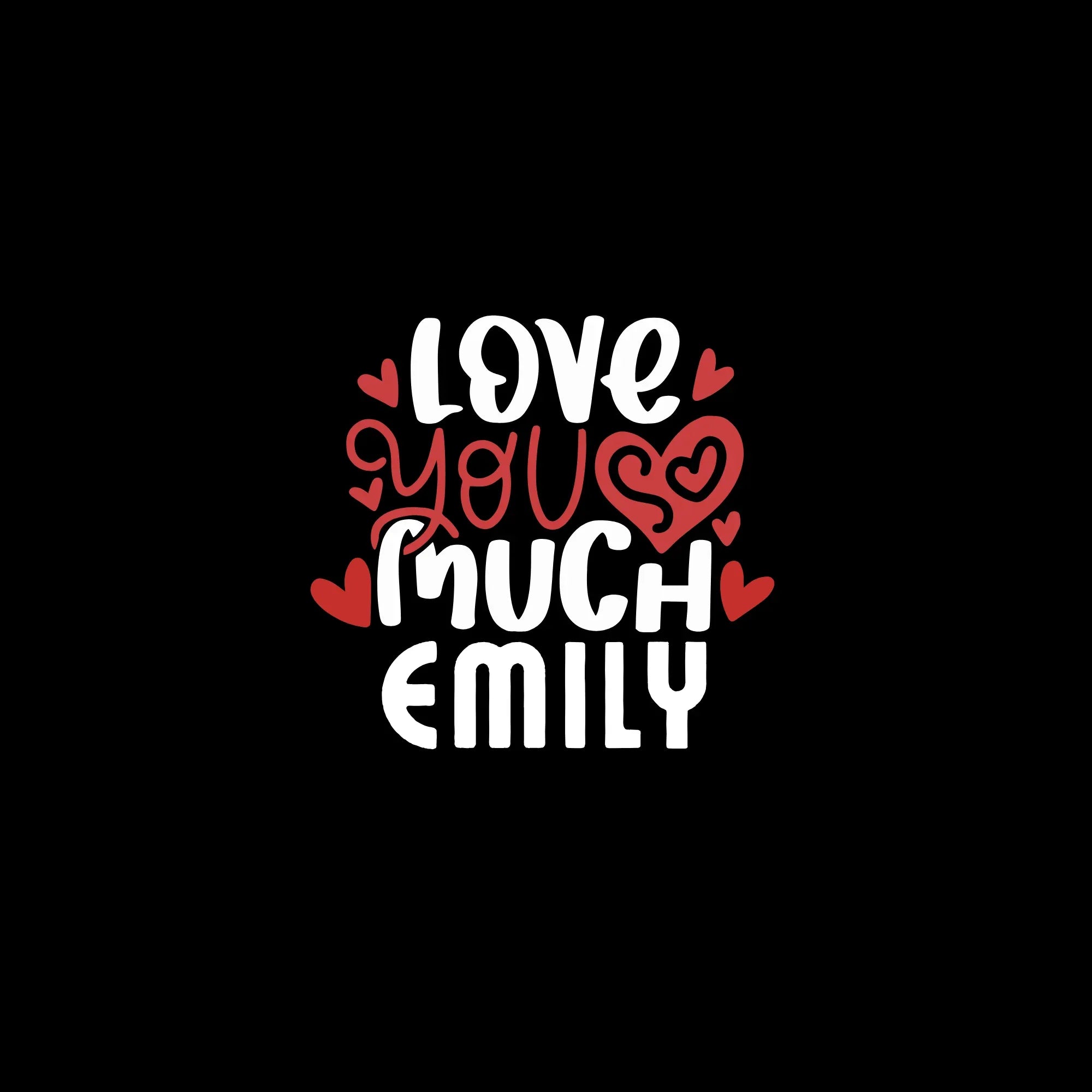Close-up: 'LOVE YOU MUCH EMILY' heart text design on dark background.