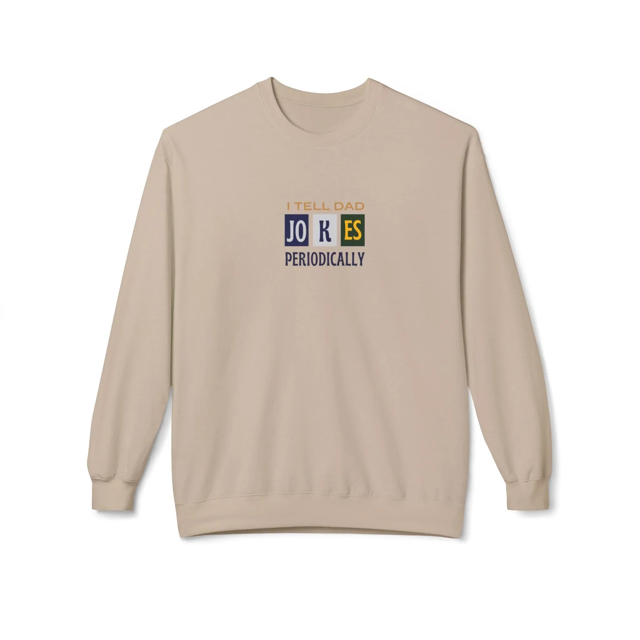 Sand/beige crewneck sweatshirt with 'I Tell Dad Jokes Periodically' chest graphic