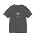 Good Energy Only T-Shirt | Positive Vibes Tee UK - AlleyCrafters