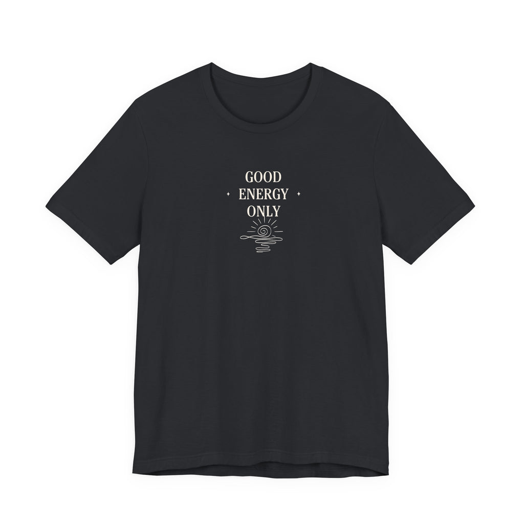 Good Energy Only T-Shirt | Positive Vibes Tee UK - AlleyCrafters