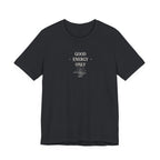 Good Energy Only T-Shirt | Positive Vibes Tee UK - AlleyCrafters