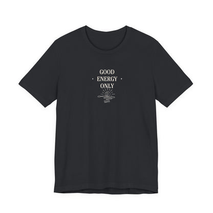 Good Energy Only T-Shirt | Positive Vibes Tee UK