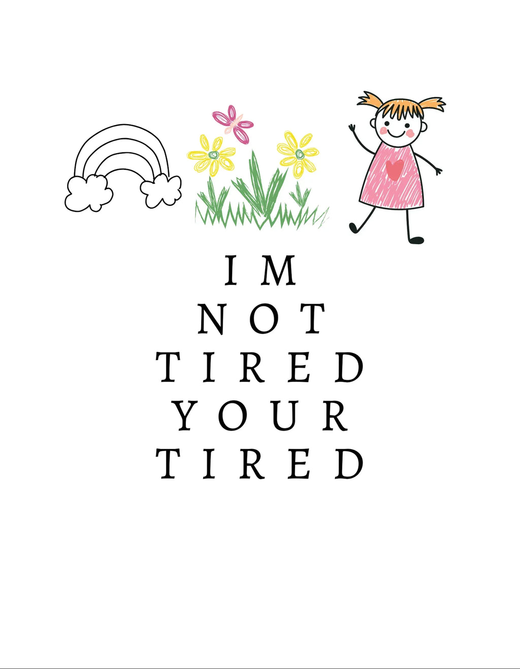 Kids sweatshirt graphic: cartoon child, flowers, and “I'm Not Tired, You're Tired” text