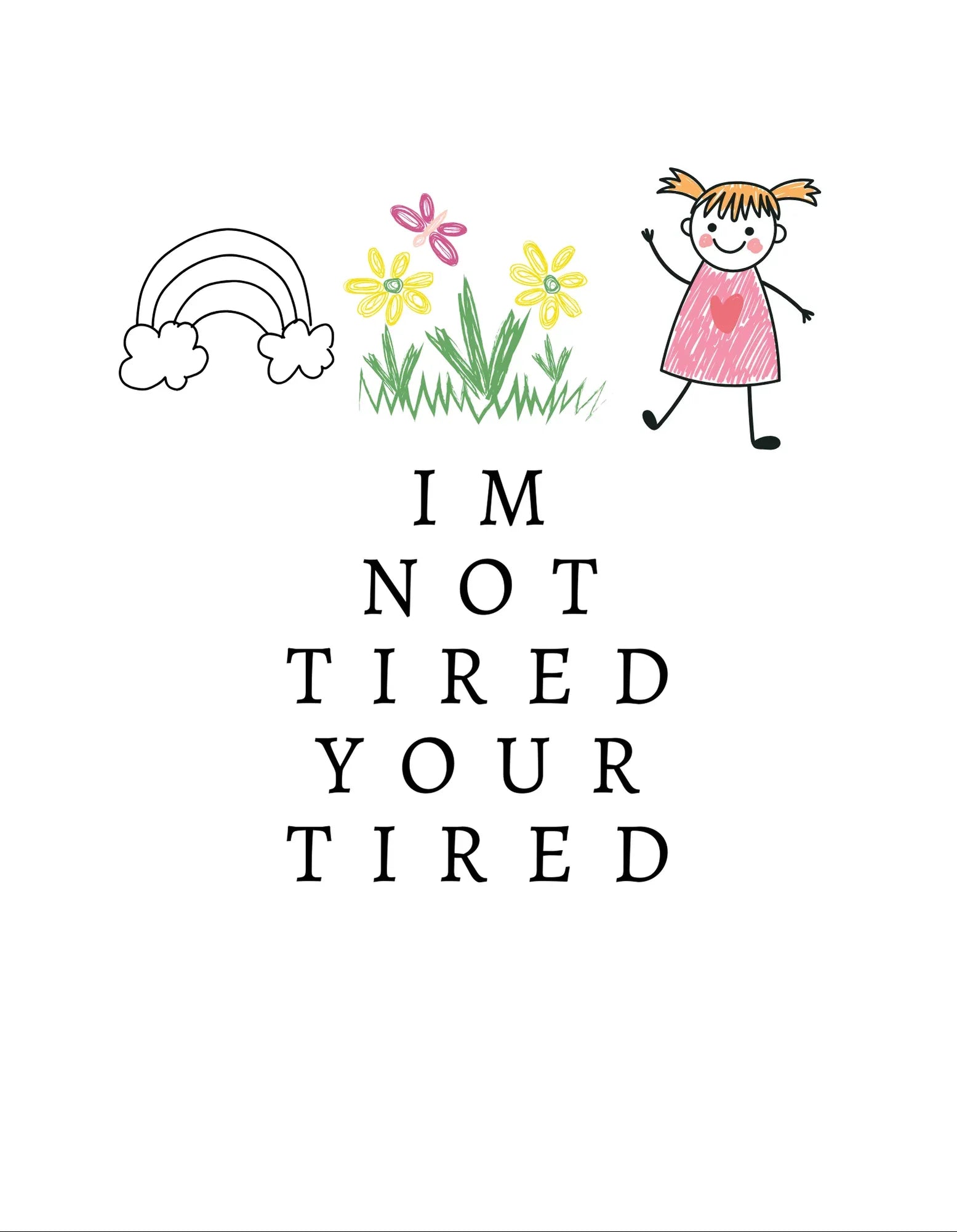 Kids sweatshirt graphic: cartoon child, flowers, and “I'm Not Tired, You're Tired” text