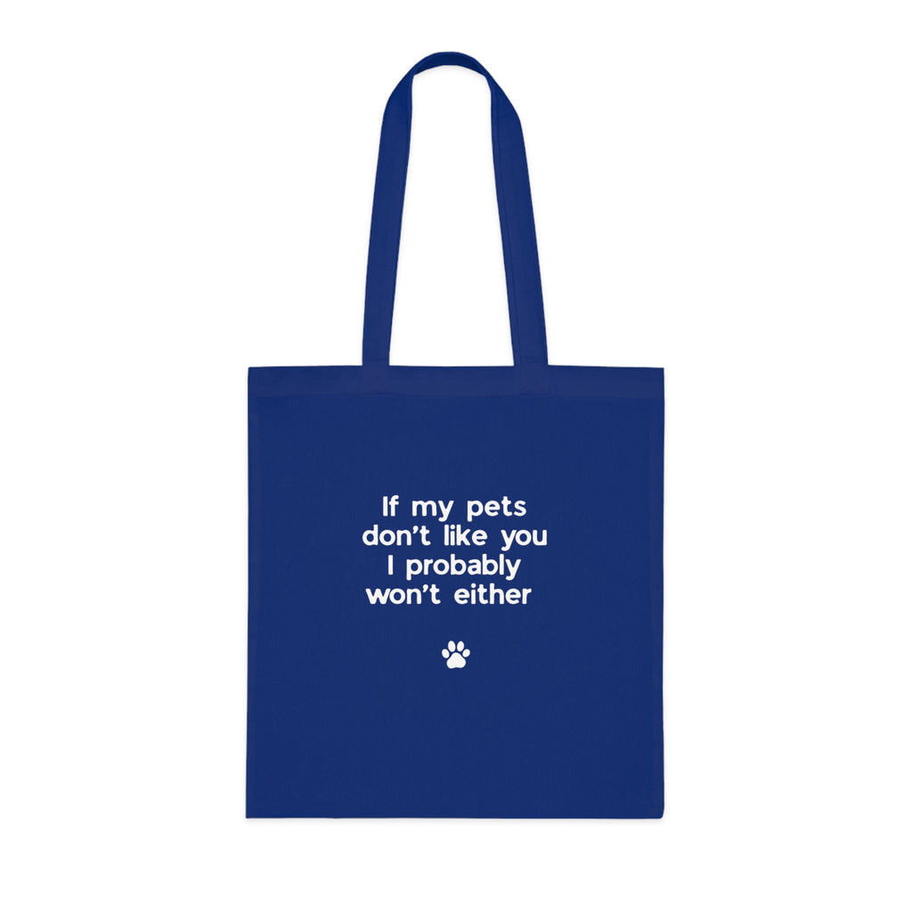 If My Pets Don't Like You, I Probably Won't Either — Funny Pet Lover Tote Bag