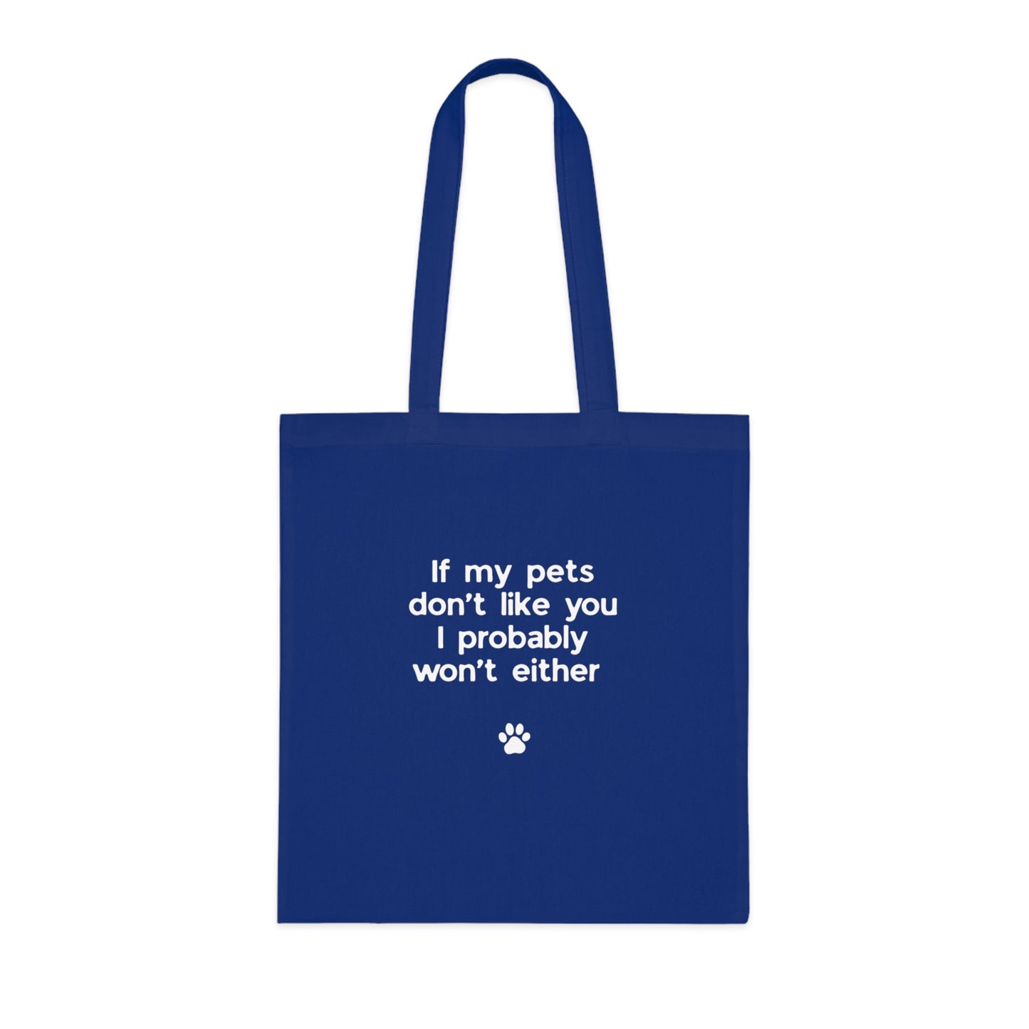If My Pets Don't Like You, I Probably Won't Either — Funny Pet Lover Tote Bag