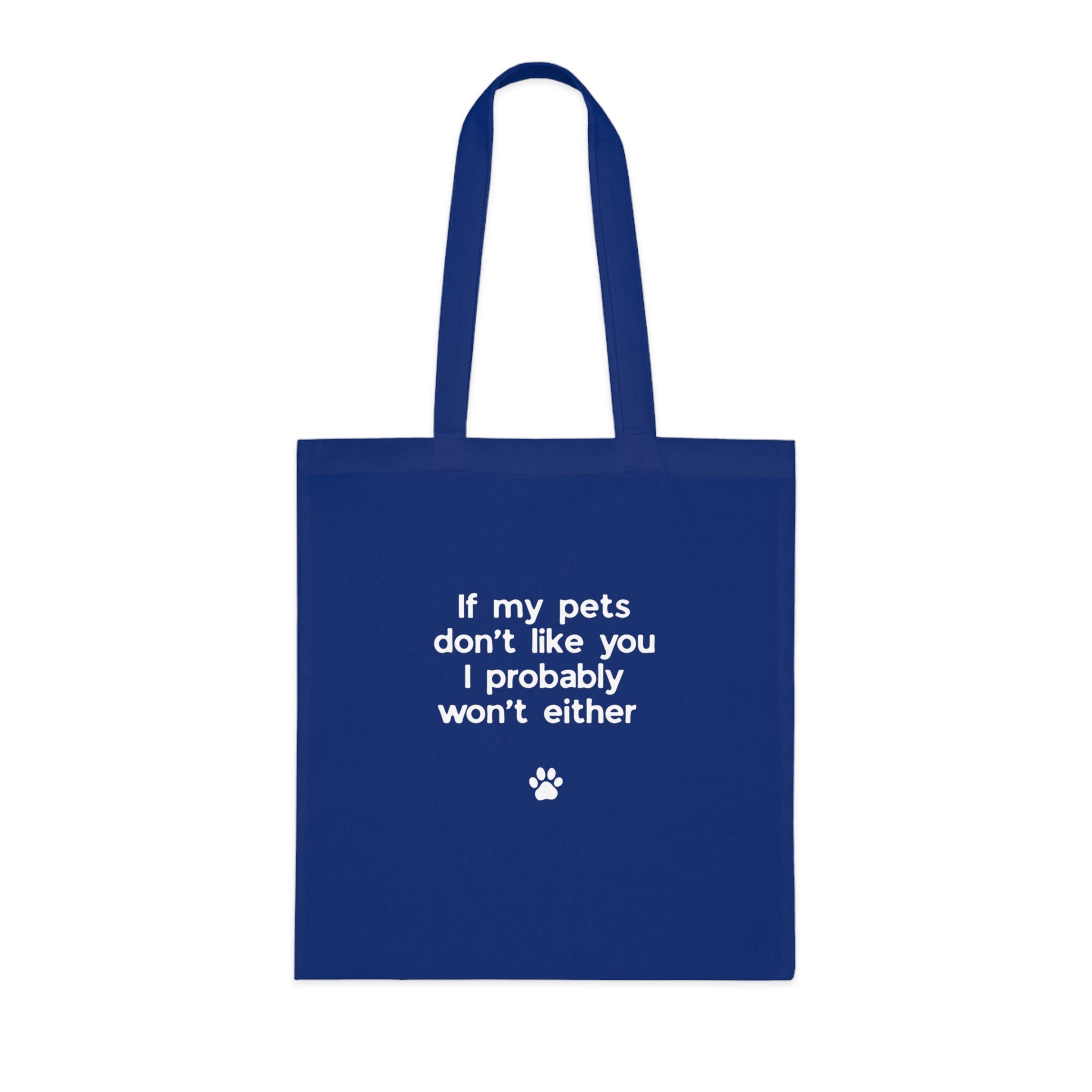 If My Pets Don't Like You, I Probably Won't Either — Funny Pet Lover Tote Bag