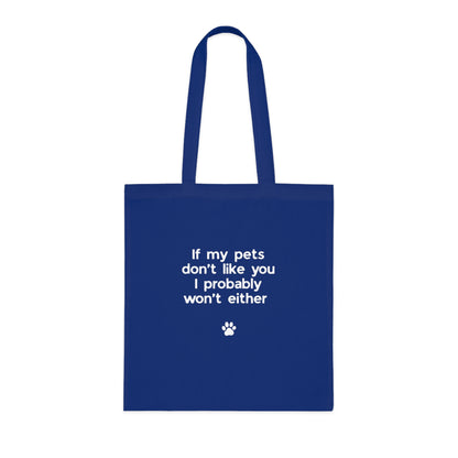 If My Pets Don't Like You, I Probably Won't Either — Funny Pet Lover Tote Bag