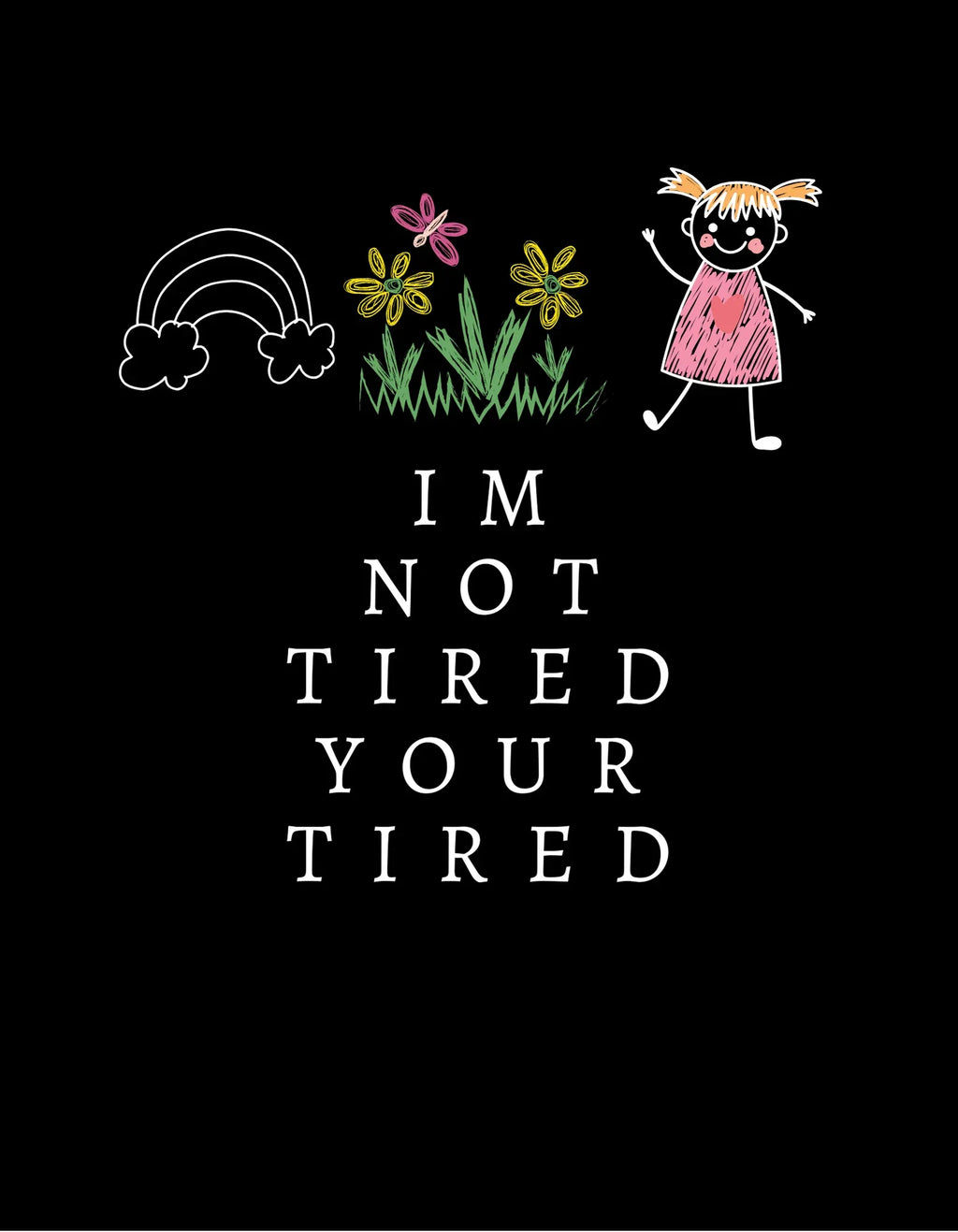 Kids sweatshirt graphic: cartoon child with flowers and “I'm Not Tired, You're Tired” text
