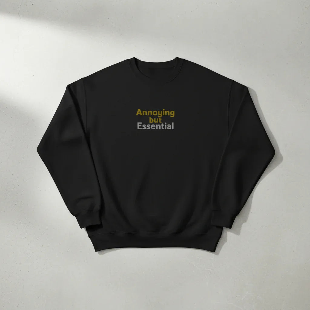 Black sweatshirt, crew neck with “Annoying but Essential” slogan print