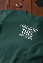 Green sweatshirt with front graphic text: "I GOT GIFTED THIS" and "FROM MY KIDS".